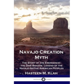 Navajo Creation Myth: The Story of the Emergence - the Diné Bahane' Legend of the Navajo Native American Peoples