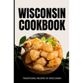 Wisconsin Cookbook: Traditional Recipes of Wisconsin