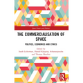 The Commercialisation of Space: Politics, Economics and Ethics