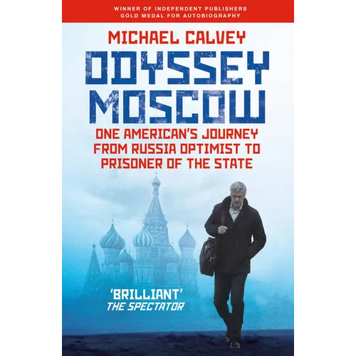 Odyssey Moscow: One American's Journey from Russia Optimist to Prisoner of the State