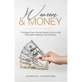 Women and Money.: 7 Principles Every Woman Needs to Know to Be Financially Prepared in Any Economy