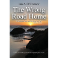 The Wrong Road Home: A Story of Treachery and Deceit Inspired by True Events