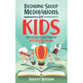 Bedtime Sleep Meditations for Kids: Short Stories with Positive Affirmations to Help Children & Toddlers Fall Asleep at Night, Relax, And Have Beautif