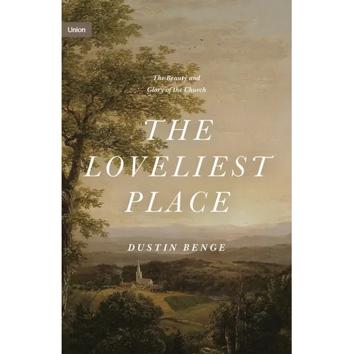 The Loveliest Place: The Beauty and Glory of the Church