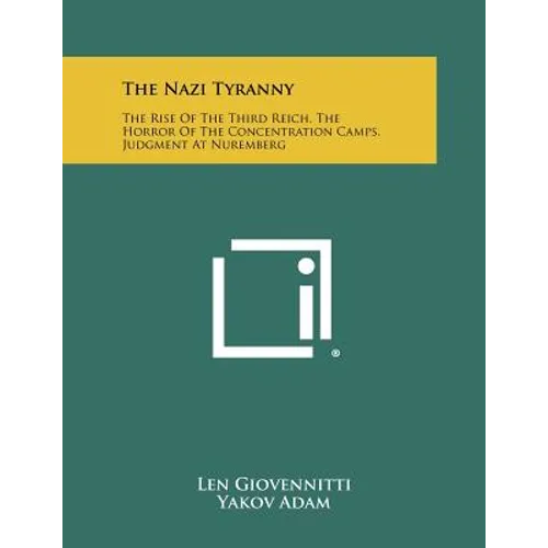 The Nazi Tyranny: The Rise Of The Third Reich, The Horror Of The Concentration Camps, Judgment At Nuremberg