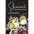 Easy Skincare Recipes for Natural Beauty: Improve Your Skincare with These Simple Recipes