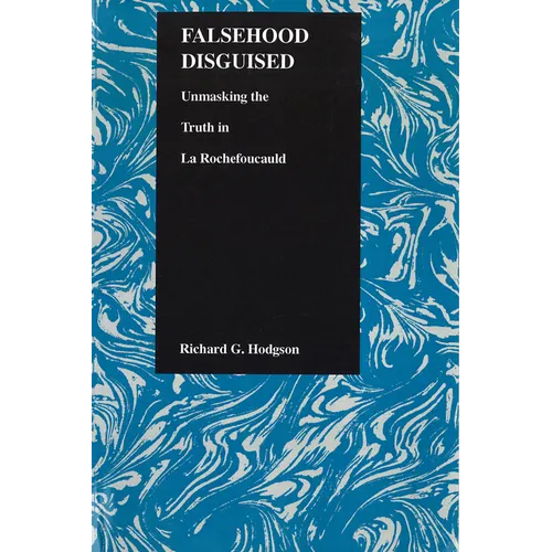 Falsehood Disguised: Unmasking the Truth in La Rochefoucauld