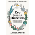 Eso Suena Divertido: El Poder de Ser Un Principiante, de Enamorarte de Lo Que Haces, Y Por Qué Necesitas Un Hobby