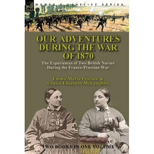 Our Adventures During the War of 1870: the Experiences of Two British Nurses During the Franco-Prussian War