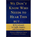 We Don't Know Who Needs to Hear This But...: 40 Devotionals to Uplift, Inspire, and Encourage