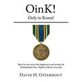 OinK! Only in Korea!: Based on true events that happened in and around the Demilitarized Zone, Republic of Korea circa 1980.