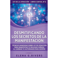 Desmitificando los secretos de la manifestación: Técnicas avanzadas sobre Ley de la Atracción para manifestar tu realidad soñada al cambiar tu autoima