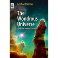 The Wondrous Universe: Creation Without Creator?