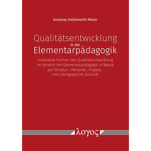 Qualitatsentwicklung in Der Elementarpadagogik: Innovative Formen Der Qualitatsentwicklung Im Bereich Der Elementarpadagogik - In Bezug Auf Struktur-,