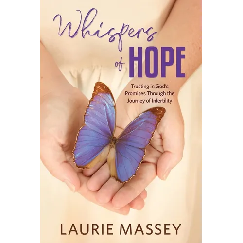 Whispers of Hope: Trusting in God's Promises Through the Journey of Infertility