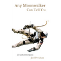 Any Moonwalker Can Tell You: New and Selected Poems