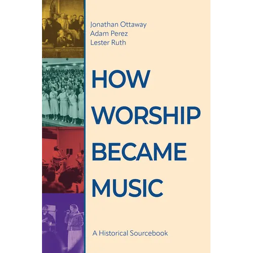 How Worship Became Music: A Historical Sourcebook