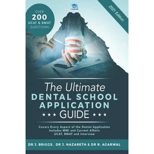 The Ultimate Dental School Application Guide: Detailed Expert Advice from Dentists, Hundreds of UKCAT & BMAT Questions, Write the Perfect Personal Sta