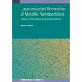 Laser-assisted Formation of Metallic Nanoparticles: Theory, fabrication and applications