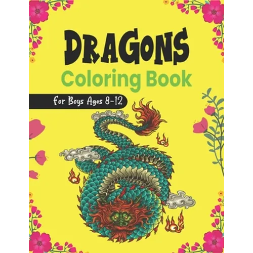 DRAGONS Coloring Book For Boys Ages 8-12: Cool Fantasy Dragons Design and Patterns Mythical & Magical Creatures to Color for Children (Lovely gifts) - Paperback