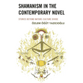 Shamanism in the Contemporary Novel: Stories Beyond Nature-Culture Divide