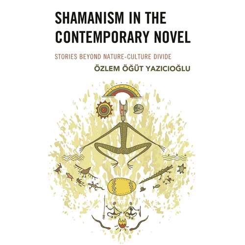 Shamanism in the Contemporary Novel: Stories Beyond Nature-Culture Divide
