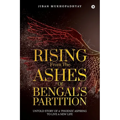 Rising From the Ashes of Bengal's Partition: Untold Story of a 'Phoenix' Aspiring to Live a New Life