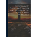 Dictionary Of Christian Churches And Sects From The Earliest Ages Of Christianity