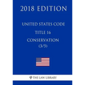 United States Code - Title 16 - Conservation (3/5) (2018 Edition)