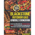 Blackstone Outdoor Gas Griddle Cookbook: Elevate Your Grilling Skills with 200 Simple, Delicious Recipes, Pro Tips, and Innovative Techniques All Year