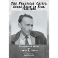 The Practical Critic: André Bazin on Film, 1945-1958