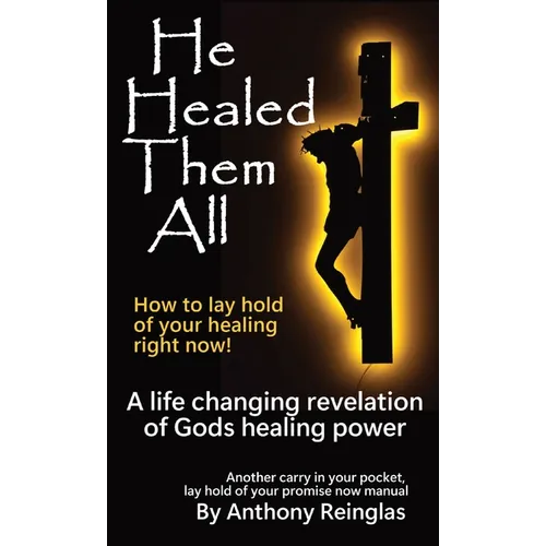 He Healed Them All: How to lay hold of your healing