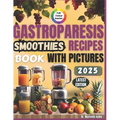 Gastroparesis Smoothies Recipes Book: Easy Smoothie Recipes for Gastroparesis Relief