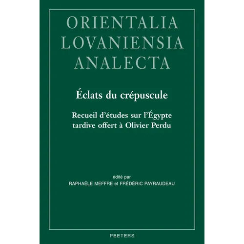 Eclats Du Crepuscule: Recueil d'Etudes Sur l'Egypte Tardive Offert a Olivier Perdu