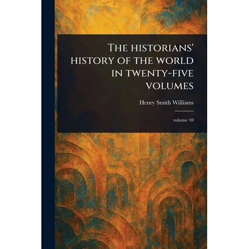 The Historians' History of the World in Twenty-five Volumes