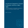 Lieutenant Zagoskin's Travels in Russian America 1842-1844: The First Ethnographic and Geographic Investigations in the Yukon and Kuskokwim Valleys of