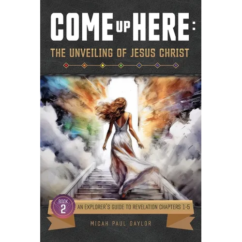 Come Up Here: The Unveiling of Jesus Christ