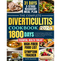 The Complete Diverticulitis Cookbook: 1800 Days of Satisfying Recipes to Achieve Lasting Gut Harmony and Prevent Flare-Ups. Including a 31-Day Meal Pl