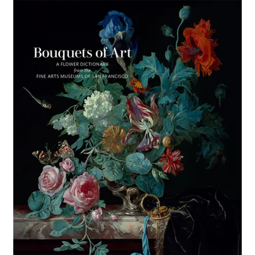 Bouquets of Art: A Flower Dictionary from the Fine Arts Museums of San Francisco