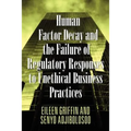 Human Factor Decay and the Failure of Regulatory Responses to Unethical Business Practices