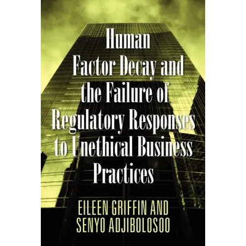 Human Factor Decay and the Failure of Regulatory Responses to Unethical Business Practices