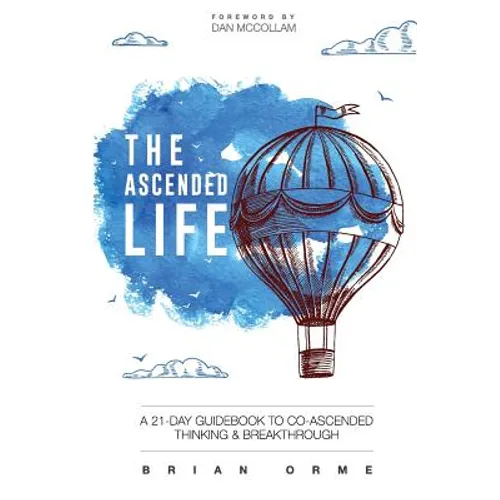 The Ascended Life: A 21-Day Guidebook to Co-Ascended Thinking and Breakthrough