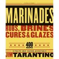 Marinades, Rubs, Brines, Cures and Glazes: 400 Recipes for Poultry, Meat, Seafood, and Vegetables [A Cookbook]