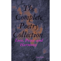 The Complete Poetry Collection: Love, Peace and Harmony
