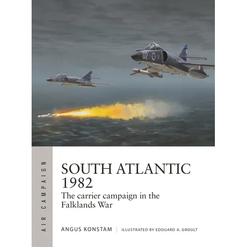South Atlantic 1982: The Carrier Campaign in the Falklands War