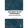 Alma Mahler and Her Contemporaries: A Research and Information Guide