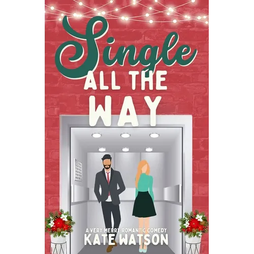 Single All the Way: A Very Merry Romantic Comedy