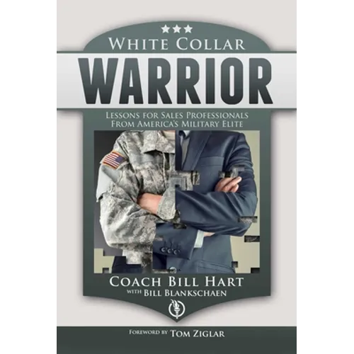 White Collar Warrior: Lessons for Sales Professionals from America's Military Elite