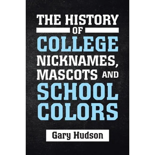 The History of College Nicknames, Mascots and School Colors