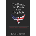 The Prince, the Priests & the Prophets: The Need for Prophetic Leadership in America